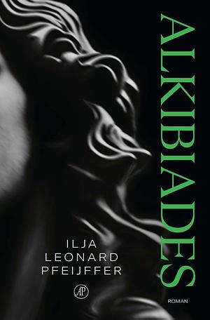 Alkibiades: roman by Ilja Leonard Pfeiffer