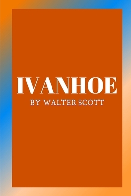 Ivanhoe by Walter Scott by Walter Scott