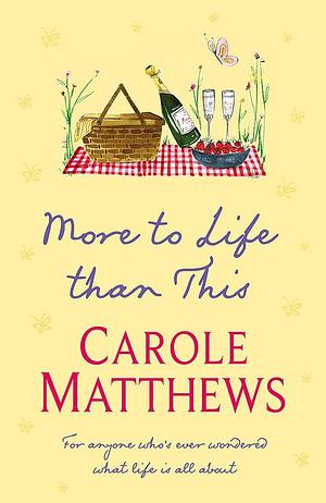 More to Life than This by Carole Matthews