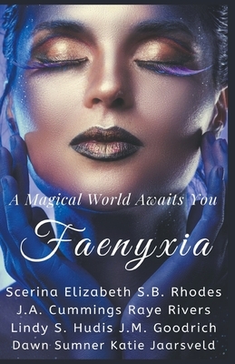 Faenyxia: A Magical World Awaits You by S. B. Rhodes, Scerina Elizabeth, Raye Rivers