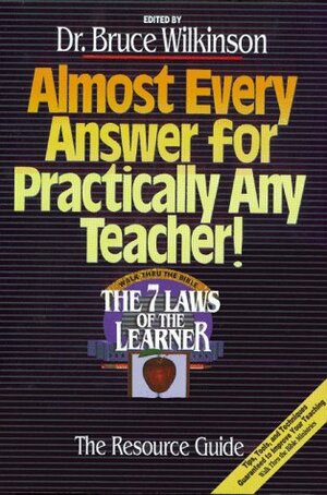 Almost Every Answer for Practically Any Teacher: The Seven Laws of the Learner Resource Guide (Seven Laws of the Learner) by Bruce H. Wilkinson