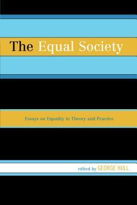 The Equal Society: Essays on Equality in Theory and Practice by Tom Angier, Miranda Fricker, Thaddeus Metz, Technomic Publishing Company, Lucy Allais, Daryl Glaser, Charles W. Mills, Bekka Williams, Gina Schouten, Ann E. Cudd, David Bilchitz, Daniel Putnam