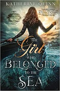 The Girl Who Belonged to the Sea by Katherine Quinn