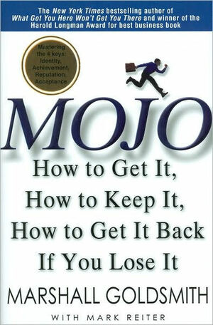 Mojo: How to Get It, How to Keep It, How to Get It Back If You Lose It by Marshall Goldsmith