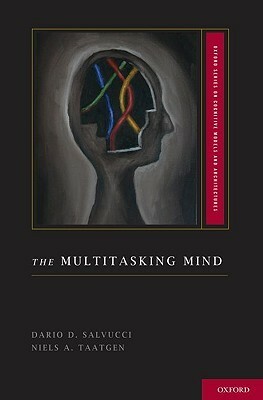 The Multitasking Mind by Dario D. Salvucci, Niels A. Taatgen