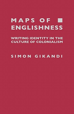 Maps of Englishness: Writing Identity in the Culture of Colonialism by Simon Gikandi