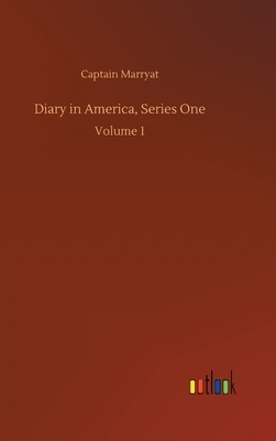 Diary in America, Series One: Volume 1 by Captain Marryat