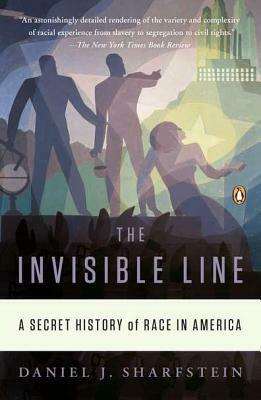The Invisible Line: A Secret History of Race in America by Daniel J. Sharfstein