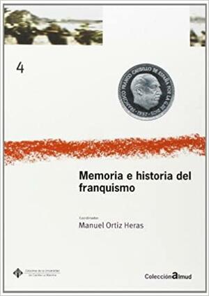 Memoria e historia del franquismo: V Encuentro de Investigadores del Franquismo by Manuel Ortiz Heras