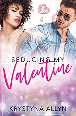 Seducing My Valentine (Sexy Romantic Standalone Book 3) by Krystyna Allyn