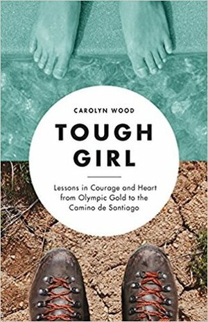 Tough Girl: An Olympian's Journey by Carolyn Wood