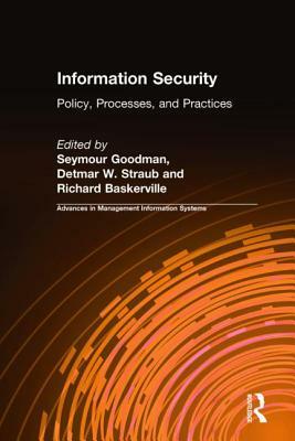 Information Security: Policy, Processes, and Practices by Seymour Goodman, Detmar W. Straub, Richard Baskerville