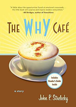 The Why Cafe: A Story by John P. Strelecky