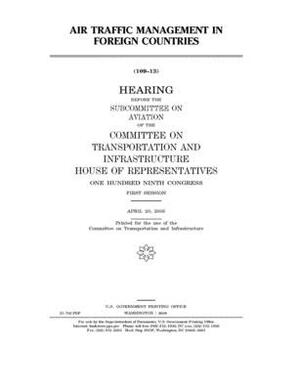 Air traffic management in foreign countries by United S. Congress, Committee on Transportation and (house), United States House of Representatives