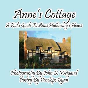 Anne's Cottage--A Kd's Guide to Anne Hathaway's House by Penelope Dyan