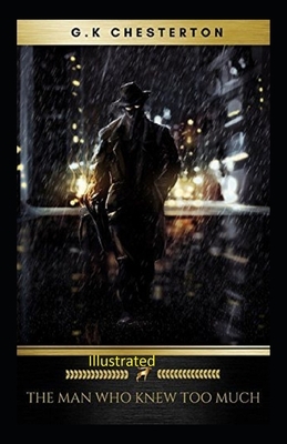 The Man Who Knew Too Much Illustrated by G.K. Chesterton