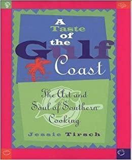 A Taste of the Gulf Coast: The Art and Soul of Southern Cooking by Jessie Tirsch