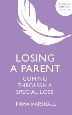 Losing a Parent: Coming Through a Special Loss by Fiona Marshall