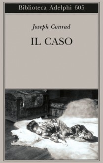 Il caso:.. Un racconto in due parti by Joseph Conrad