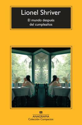 El mundo después del cumpleaños by Lionel Shriver