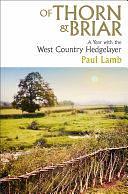 Of Thorn &amp; Briar: A Year with the West Country Hedgelayer by Paul Lamb