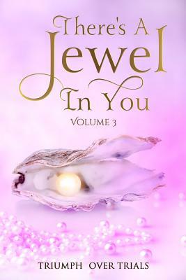 There's A Jewel In You, Volume 3: From Trials to Triumph by Tamara Allen, Shiela Barnes, Georgette Cunningham