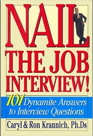 Nail the Job Interview!: 101 Dynamite Answers to Interview Questions by Caryl Rae Krannich, Ronald L. Krannich