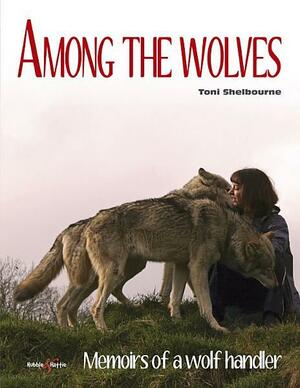 Among the Wolves: Memoirs of a Wolf Handler by Toni Shelbourne