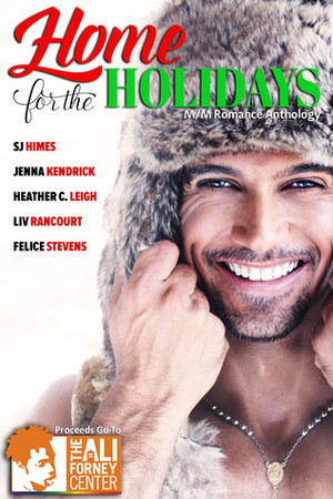 Home for the Holidays by Liv Rancourt, Felice Stevens, Jenna Kendrick, Heather C. Leigh, SJ Himes