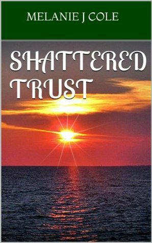 Shattered Trust by Melanie Cole