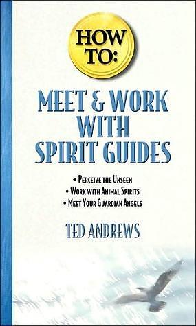 How to Meet & Work With Spirit Guides by Ted Andrews, Ted Andrews