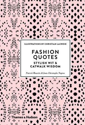 Fashion Quotes: Stylish Wit and Catwalk Wisdom by Christian LaCroix, Patrick Mauries, Jean-Christophe Napias