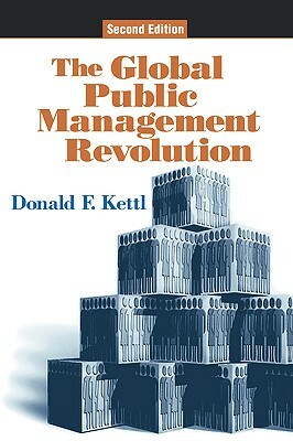 The Global Public Management Revolution: A Report on the Transformation of Governance by Donald F. Kettl