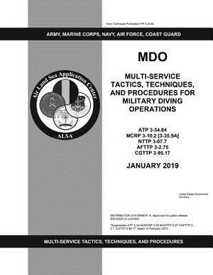 Army Techniques Publication Atp 3-34.84 Mdo Multi-Service Tactics, Techniques, and Procedures for Military Diving Operations January 2019 by United States Government Us Army