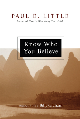 Know Who You Believe by Paul E. Little
