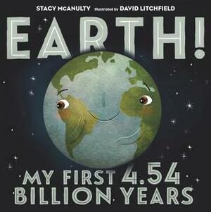 Earth! My First 4.54 Billion Years by David Litchfield, Stacy McAnulty