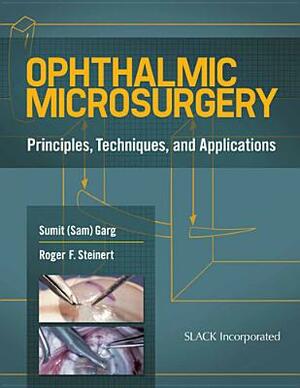 Ophthalmic Microsurgery: Principles, Techniques, and Applications by Roger Steinert, Sumit Garg