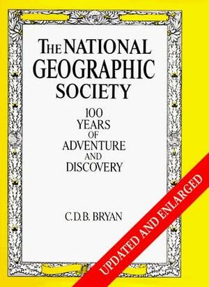 The National Geographic Society: 100 Years of Adventure & Discovery by Edith Pavese, C.D.B. Bryan, Robert Morton