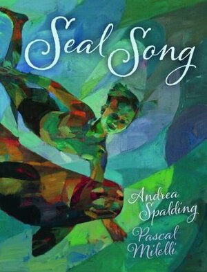 Seal Song by Andrea Spalding, Pascal Milelli