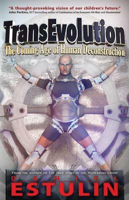 TransEvolution: The Coming Age of Human Deconstruction by Daniel Estulin