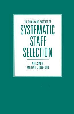 The Theory and Practice of Systematic Staff Selection by Mike Smith, Ivan T. Robertson