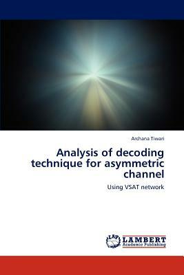 Analysis of Decoding Technique for Asymmetric Channel by Archana Tiwari