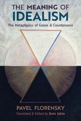 The Meaning of Idealism: The Metaphysics of Genus and Countenance by Pavel Florensky