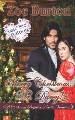 Merry Christmas, Mr. Darcy! Large Print Edition: A Pride & Prejudice Novella Variation by Zoe Burton