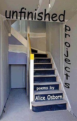 Unfinished Projects by Alice Osborn, Alice Osborn