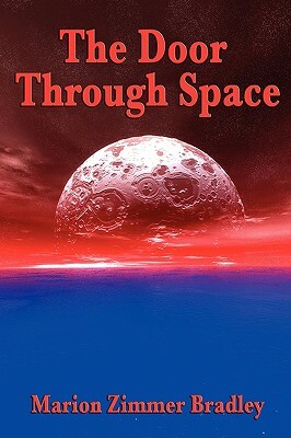 The Door Through Space by Marion Zimmer Bradley, Marion Zimmer Bradley, Marion Zimmer Bradley