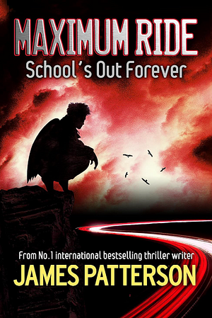 Maximum Ride: School's Out - Forever by James Patterson