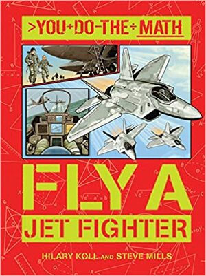 Fly a Jet Fighter by Steve Mills, Hilary Koll