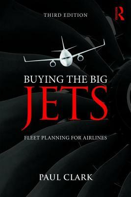 Buying the Big Jets: Fleet Planning for Airlines by Paul Clark