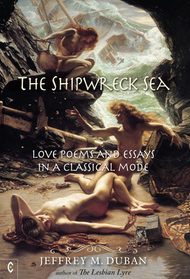 The Shipwreck Sea: Love Poems and Essays in a Classical Mode by Jeffrey M. Duban